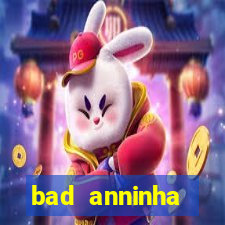 bad anninha conteudo gratis